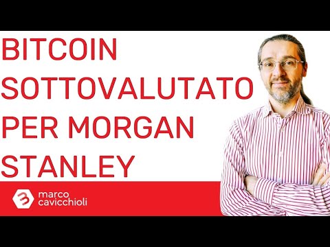 Per Morgan Stanley bitcoin è “sottovalutato” (e quindi ne ha comprati ancora)