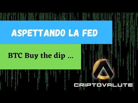 Aspettando la FED , BTC Buy the dip …