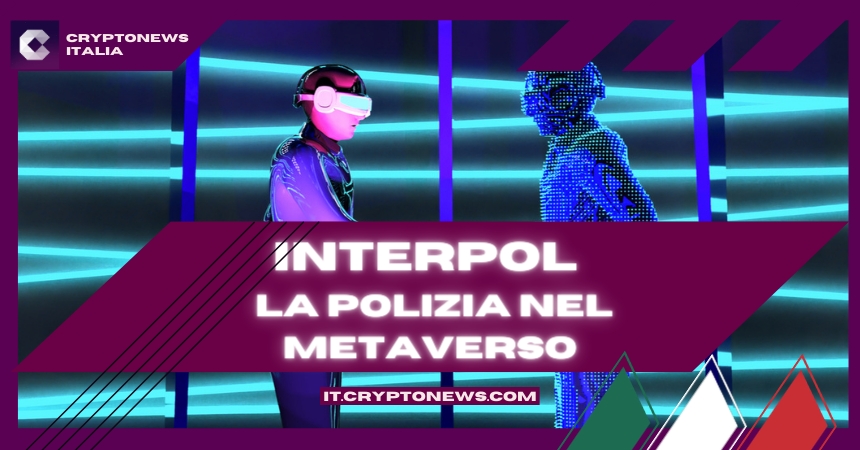 Interpol: in arrivo la polizia del Metaverso