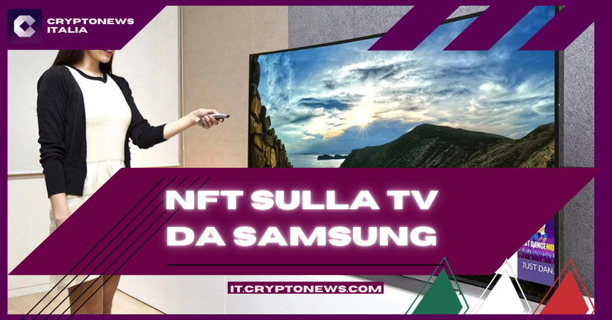 Samsung lancia il primo televisore al mondo che visualizza, vende e scambia NFT