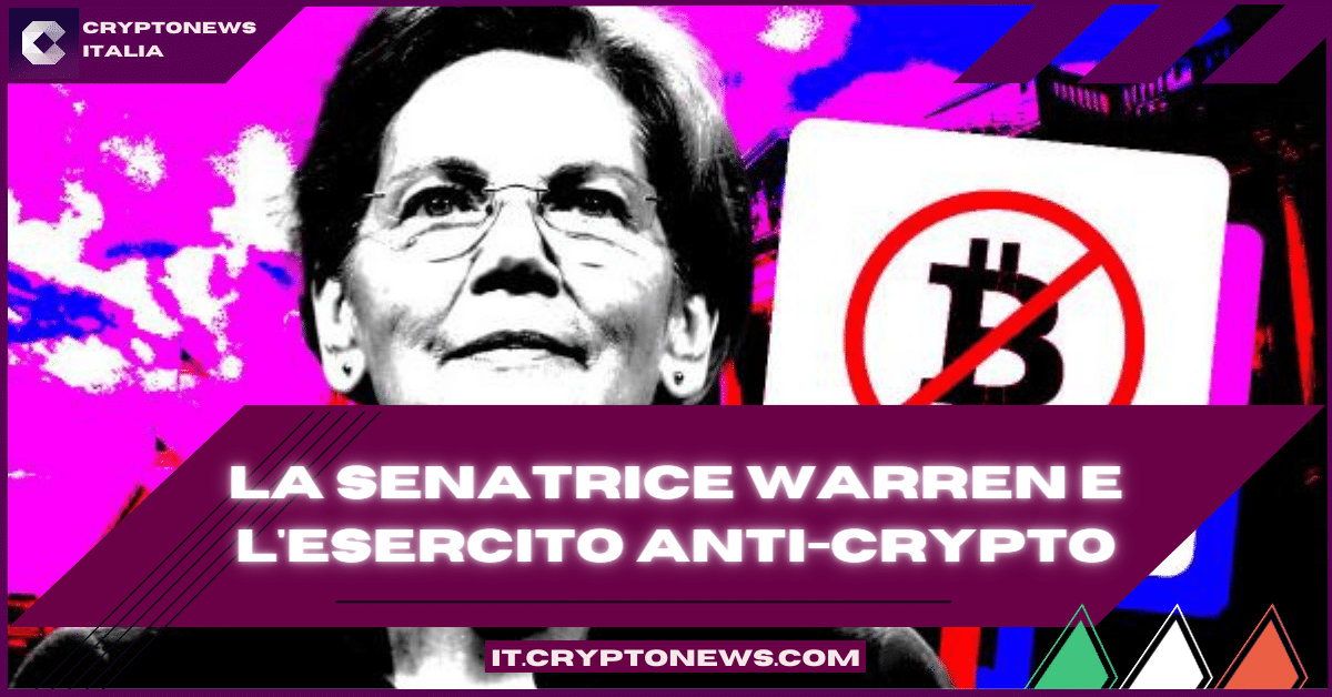 Elizabeth Warren sta arruolando un esercito anti-crypto! Ecco perché…