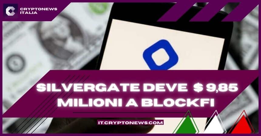 Silvergate condannata dal tribunale fallimentare deve restituire $ 9,85 milioni a BlockFi!
