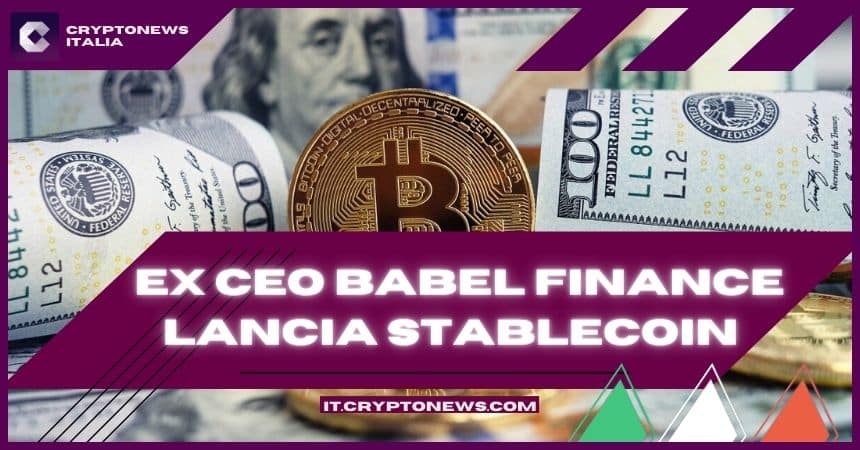 L’ex CEO di Babel Finance ha lanciato una nuova Stablecoin – Ecco come funziona!