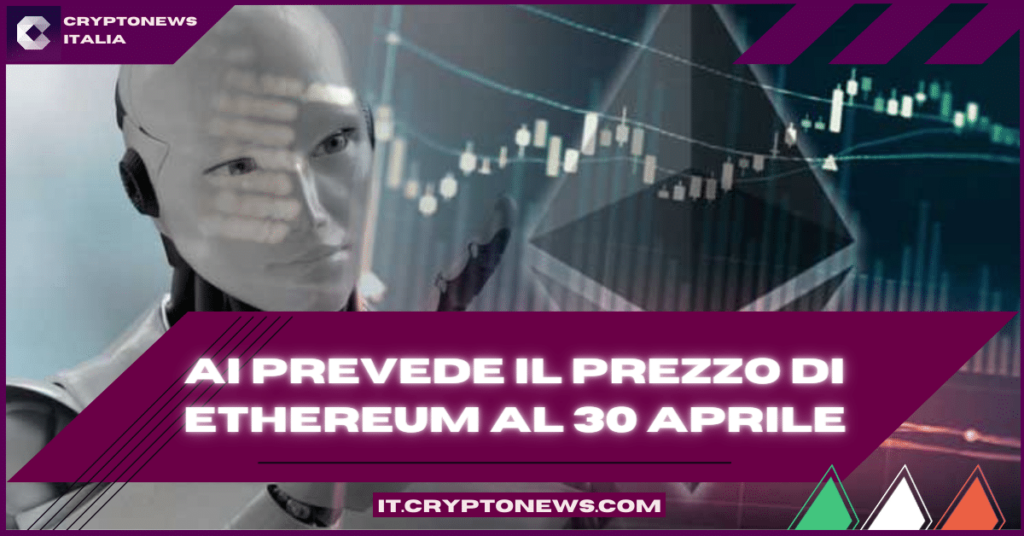 L’intelligenza artificiale prevede il prezzo di Ethereum entro il 30 aprile 2023