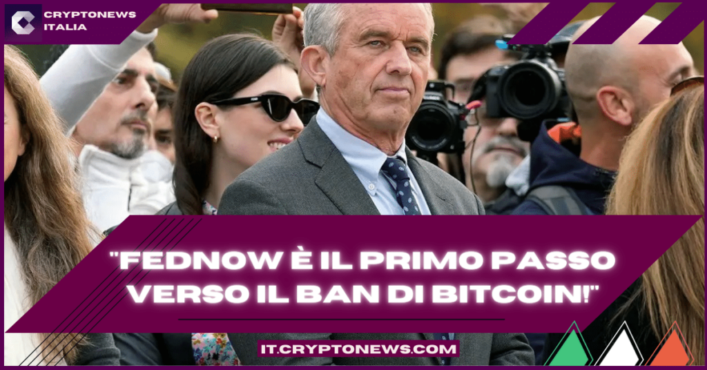 Robert Kennedy: “FedNow è il primo passo verso il ban di Bitcoin!”