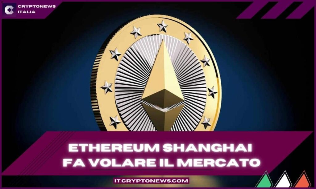 Ethereum Shanghai è live da mezzanotte e il mercato crypto vola!