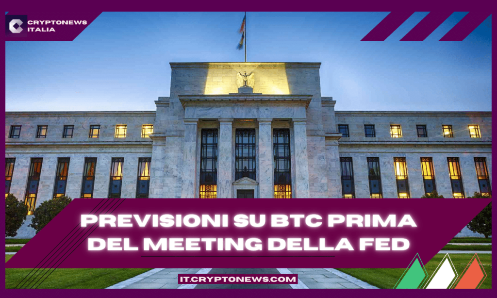 Previsioni sul prezzo di Bitcoin in vista della riunione della Federal Reserve