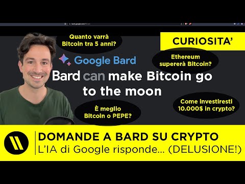 HO FATTO DOMANDE (SPINTE) su BITCOIN e CRYPTO a BARD, L’INTELLIGENZA ARTIFICIALE di GOOGLE