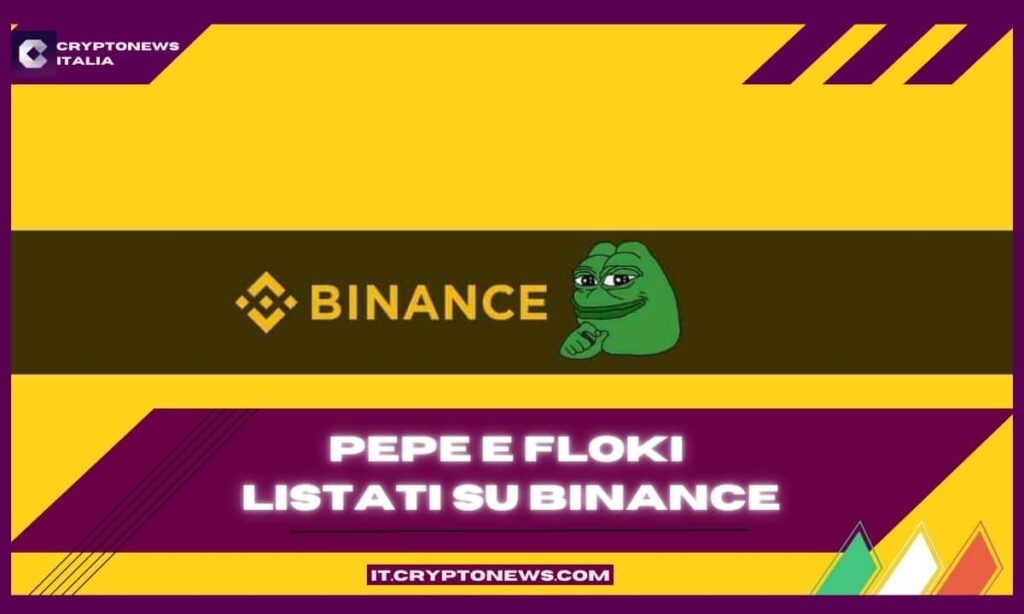 È ufficiale: PEPE e FLOKI oggi su Binance e il mercato meme vola!