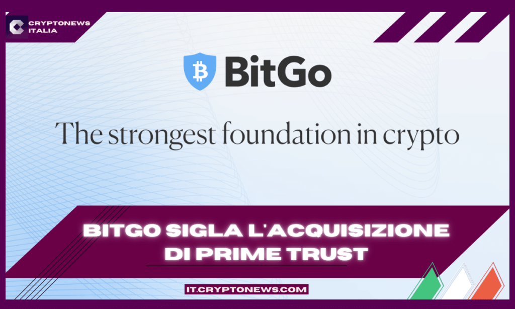 BitGo annuncia l’importante accordo di acquisizione di Prime Trust