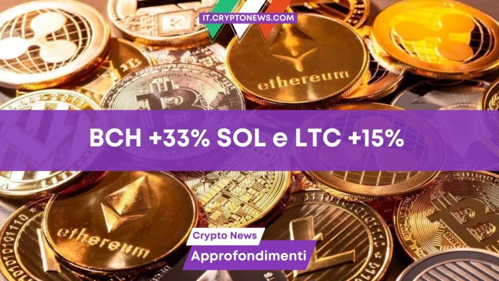Bitcoin Cash esplode del 33% mentre Solana e Litecoin salgono del 15%