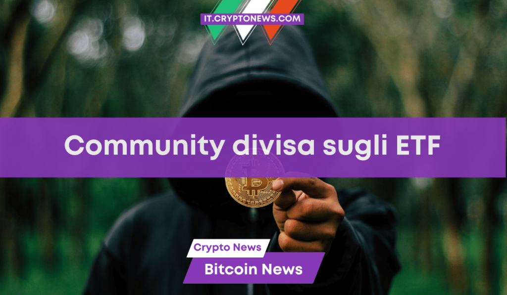 La community crypto è divisa sugli ETF di Bitcoin