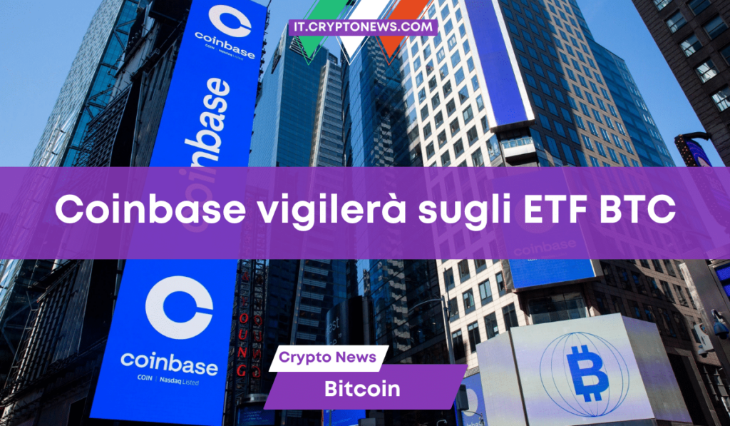 Coinbase è stato designato per la sorveglianza degli ETF Bitcoin