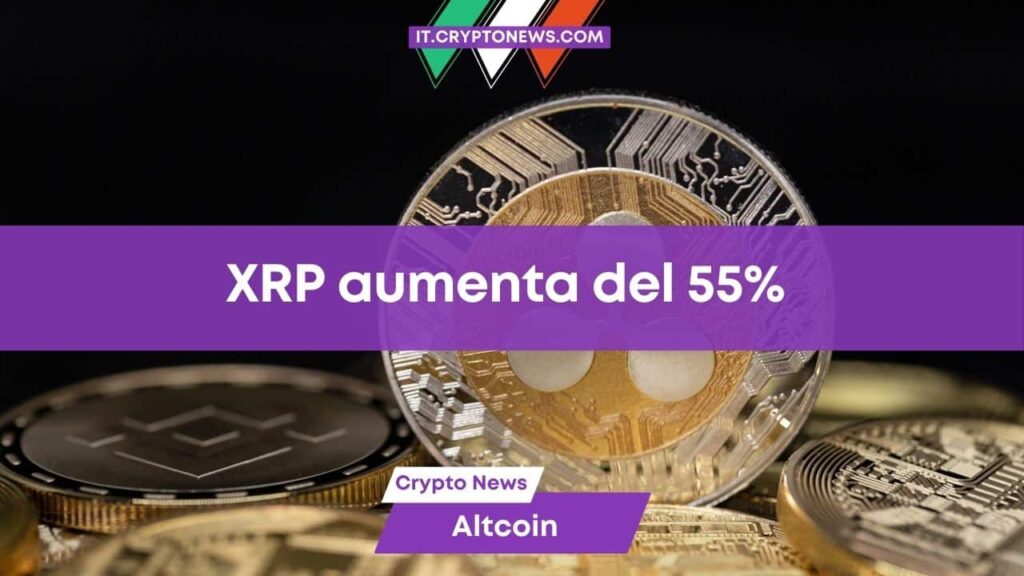 XRP spicca il volo con aumento del 55%, quanto ancora potrà salire?