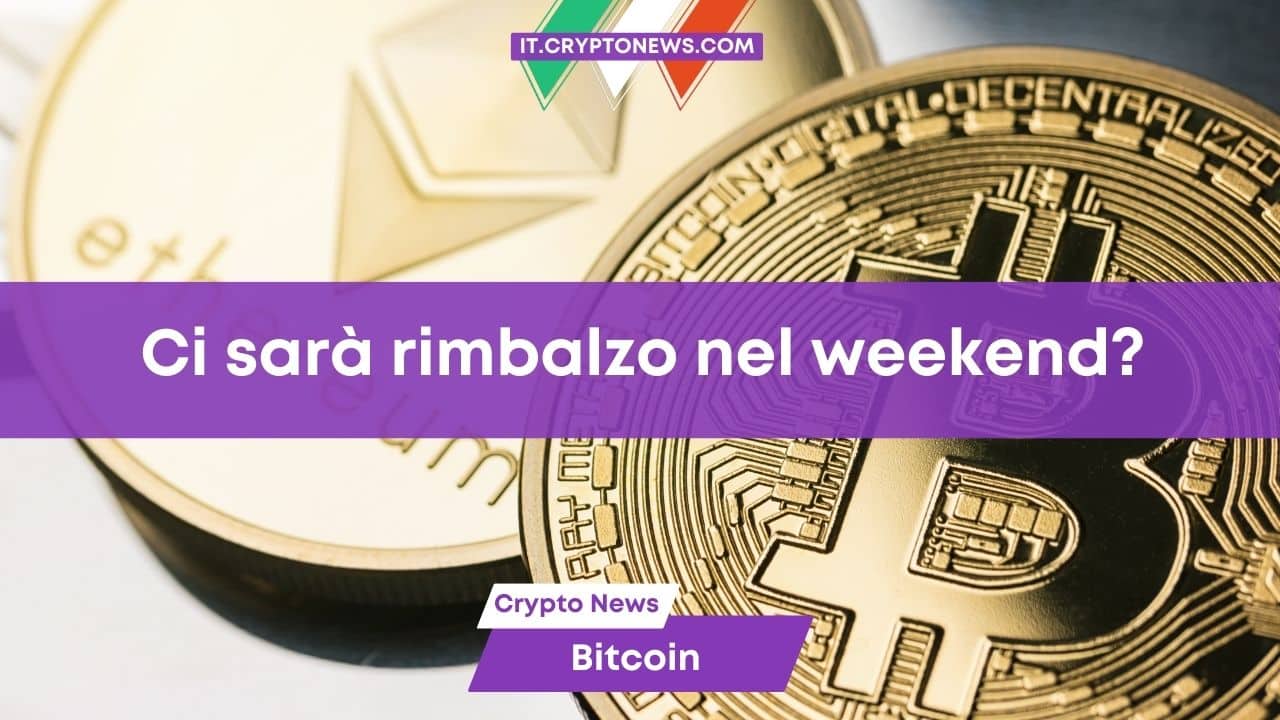 Bitcoin ed Ethereum perdono quasi il 5%: Nel weekend potrebbe esserci un rimbalzo?