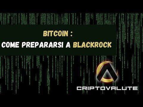 BITCOIN : Come prepararsi a BlackRock