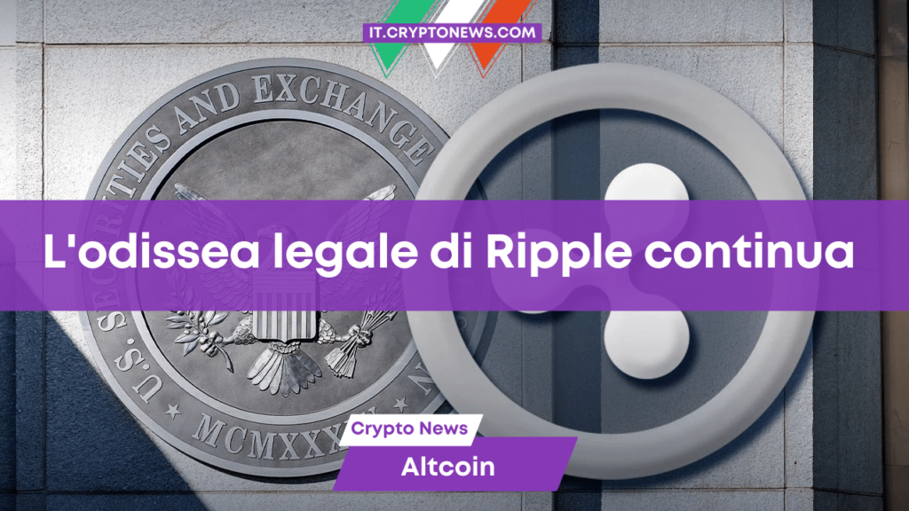 L’odissea Ripple continua: la SEC presenta una richiesta di appello