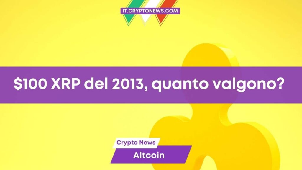 Quanto varrebbe oggi un investimento di $100 in XRP del 2013?