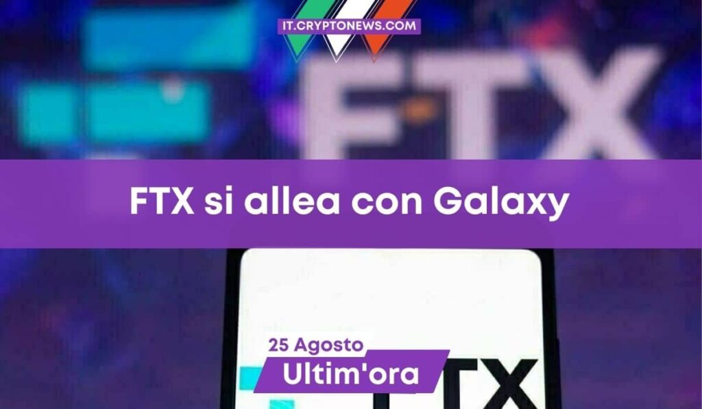 FTX si allea con Galaxy per gestire strategicamente gli impieghi in crypto