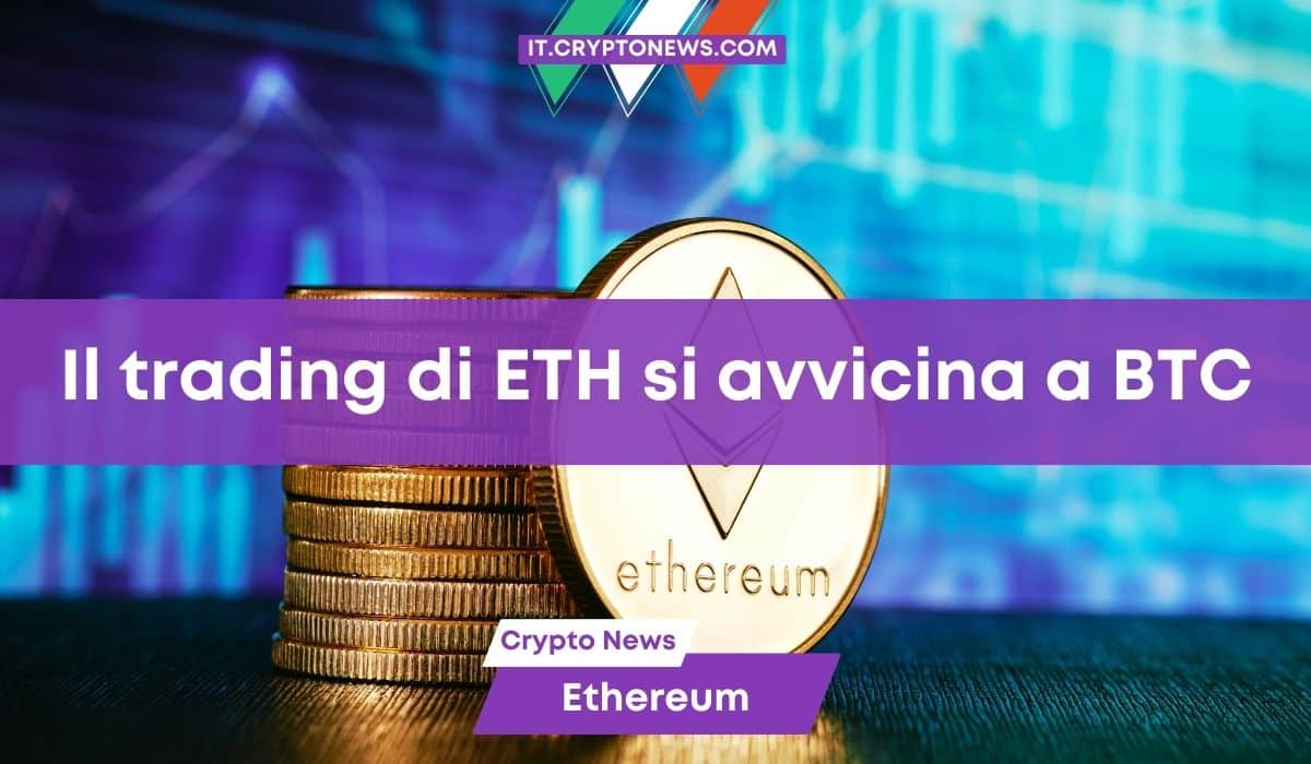 Ethereum: Il trading intraday si avvicina a quello di Bitcoin