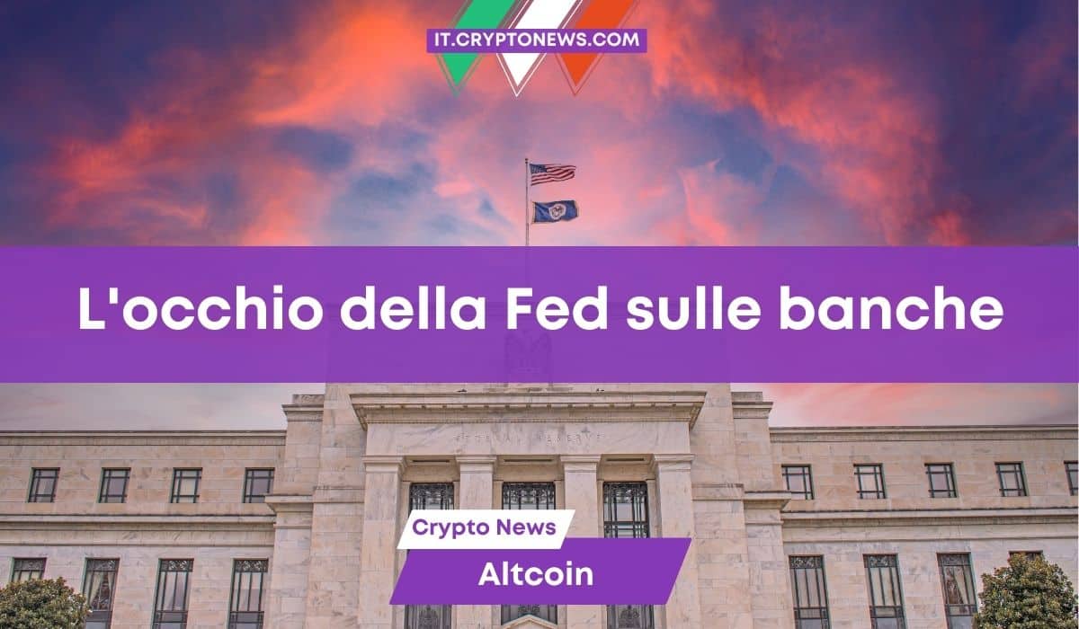 La Fed vuole monitorare le attività crypto nelle banche