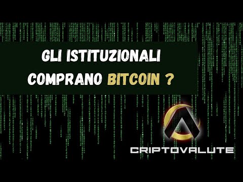 Gli ISTITUZIONALI Comprano BITCOIN ?