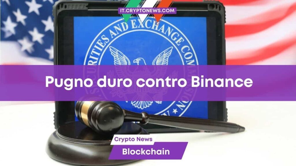 La SEC usa il pugno duro con Binance e sferra un nuovo attacco