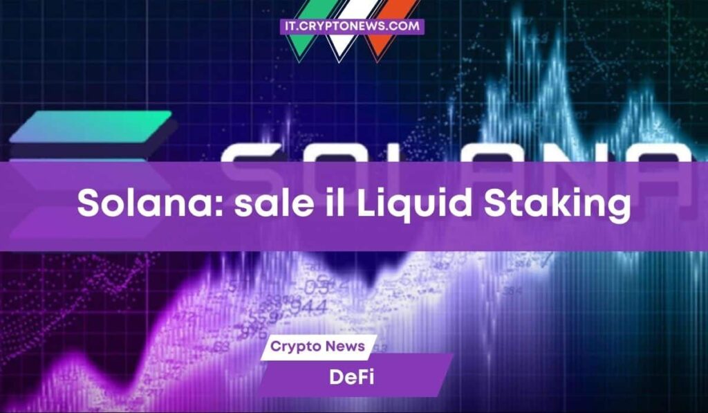 Solana e i Liquid Staking Derivatives (LSD) sono in forte crescita!