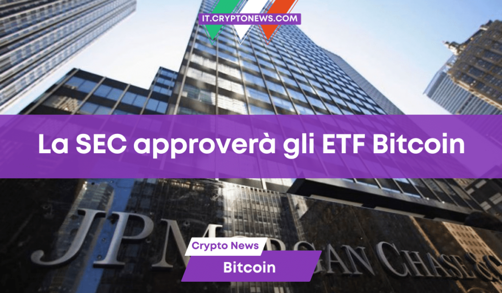 JP Morgan prevede che la SEC sarà costretta ad approvare gli ETF Bitcoin