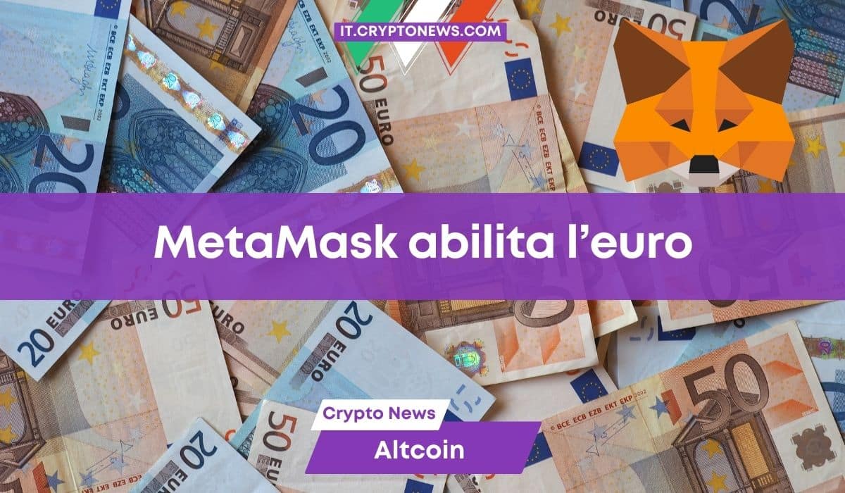 MetaMask apre all’Europa e attiva la vendita delle crypto in euro