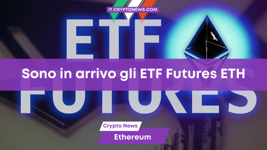 Gli ETF futures su Ethereum verranno approvati entro la prossima settimana!