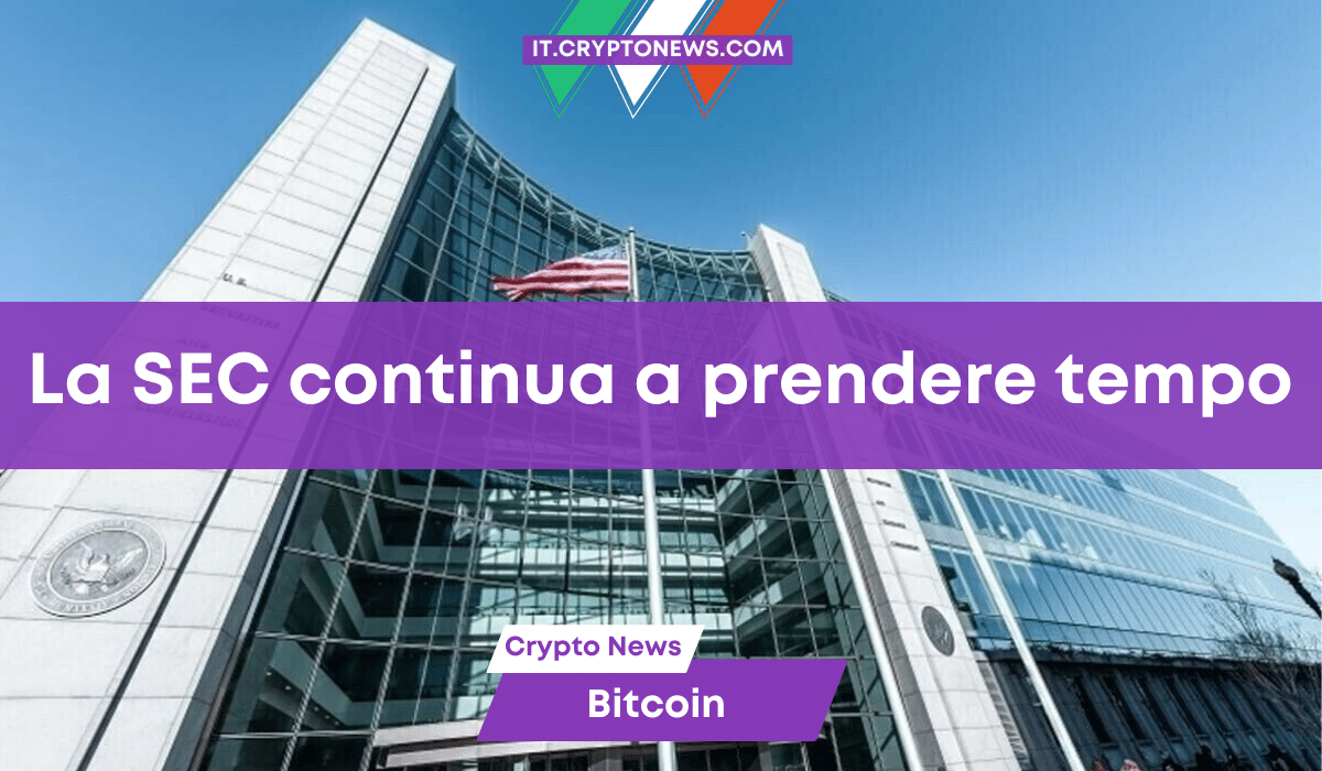 La SEC continua a prendere tempo: l’approvazione dell’ETF su Bitcoin rimandata a gennaio!