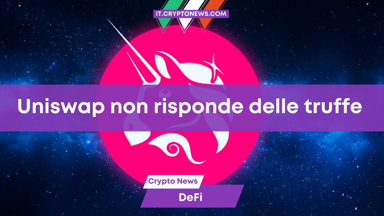 Uniswap non è responsabile delle truffe operate sulla sua piattaforma