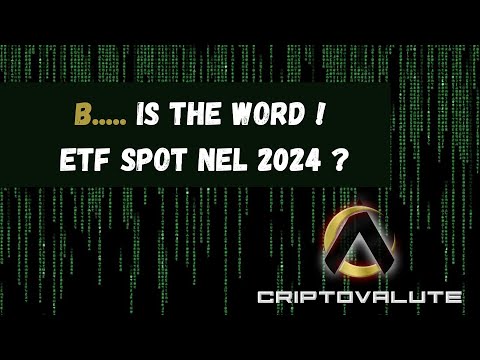 B….. is the WORD !  ETF spot nel 2024 ?