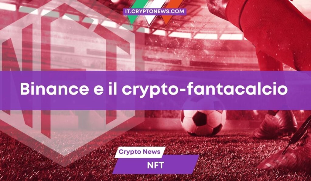 Binance gioca al Fantacalcio con FantaMaster e regala un NFT esclusivo – Ecco come ottenerlo