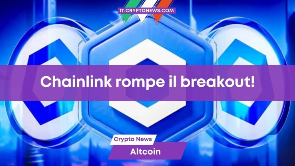 Chainlink News: Il breakout è riuscito! Un esperto formula questo scenario rialzista