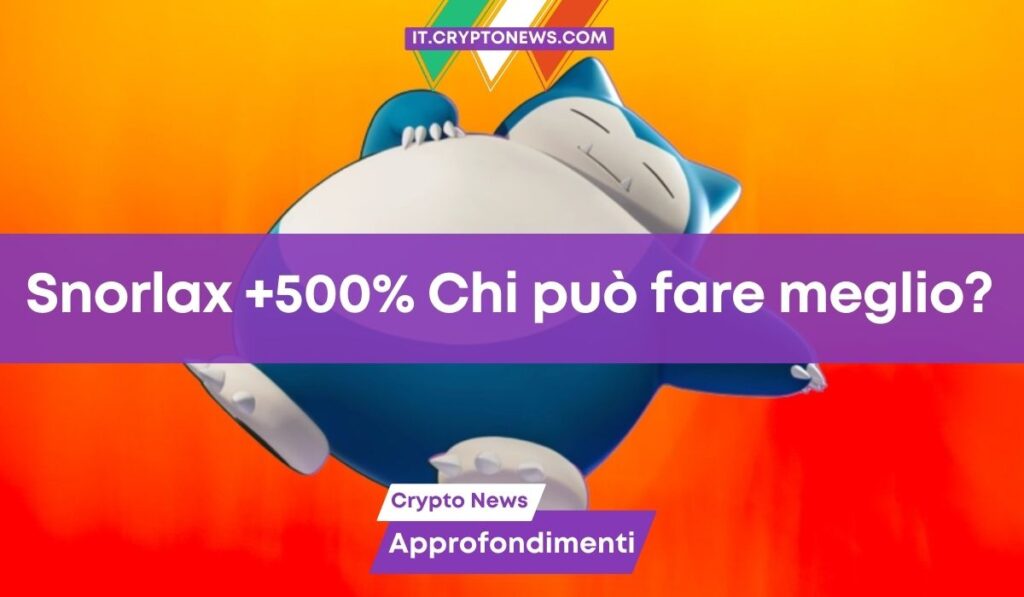 Snorlax fa il 500% ma una nuova crypto ha già raccolto 850.000$