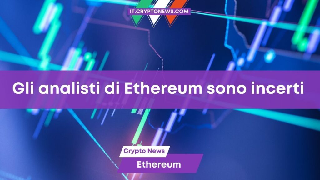 Gli analisti di Ethereum sono incerti: in arrivo un rally o un crollo?