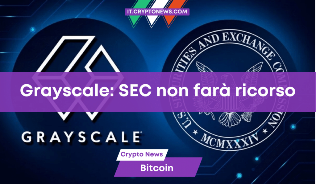 La SEC non farà ricorso nel caso Grayscale. È una buona notizia per gli ETF su Bitcoin?