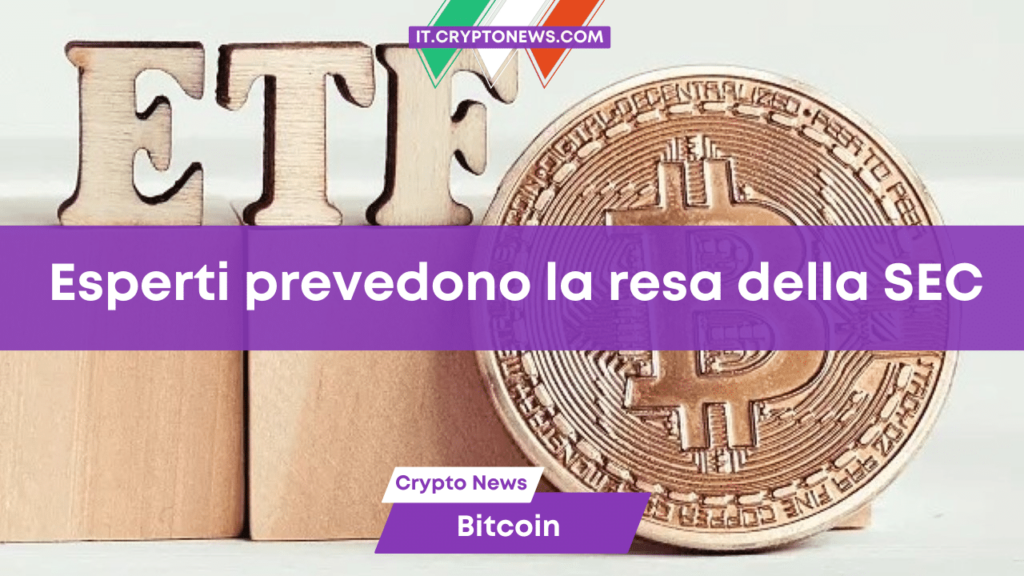 ETF Bitcoin: Gli esperti prevedono la resa della SEC