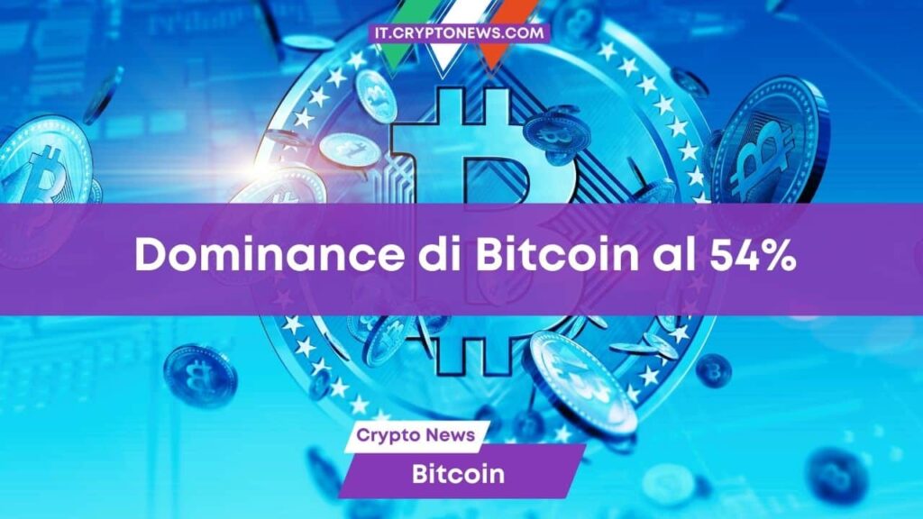 La dominance di Bitcoin raggiunge il 54% mentre continua lo slancio crypto