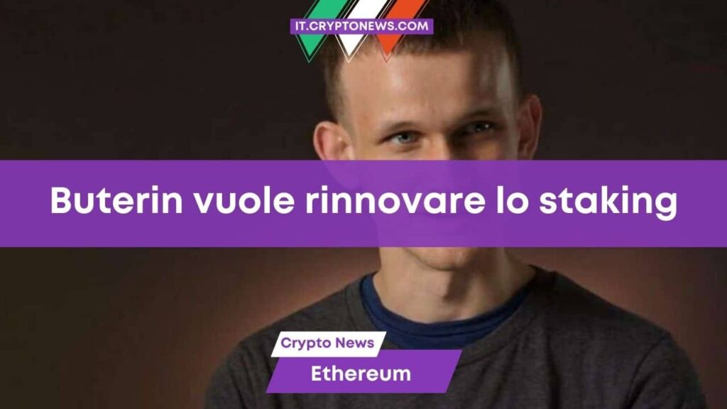 Vitalik Buterin vuole rinnovare lo staking di Ethereum!