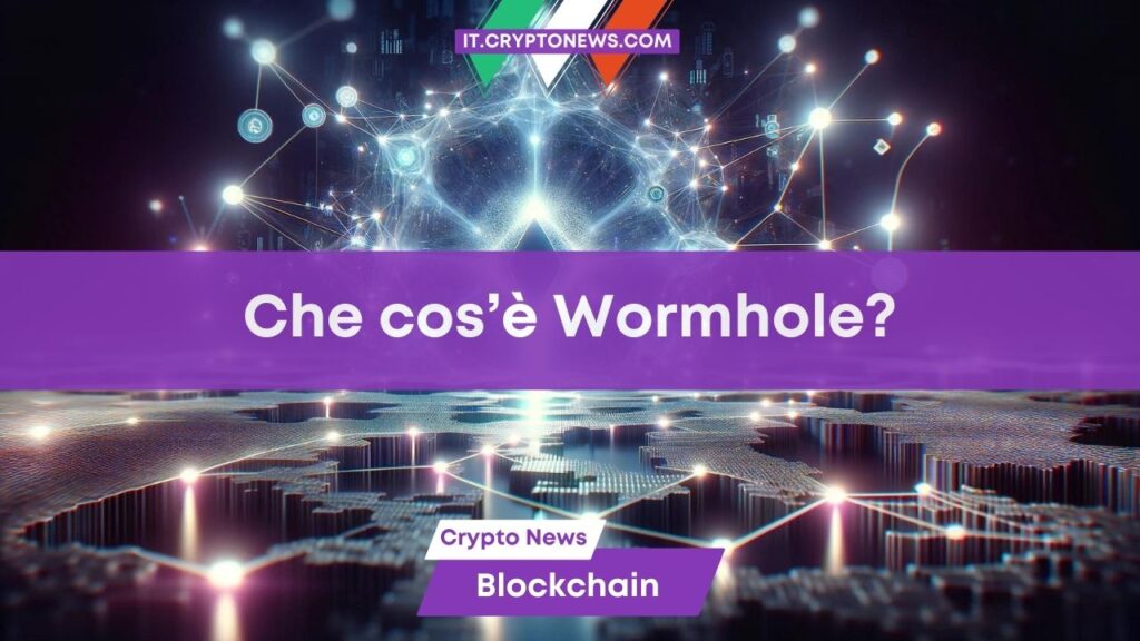 Che cos’è Wormhole e perché ha ottenuto $225 milioni di finanziamento?