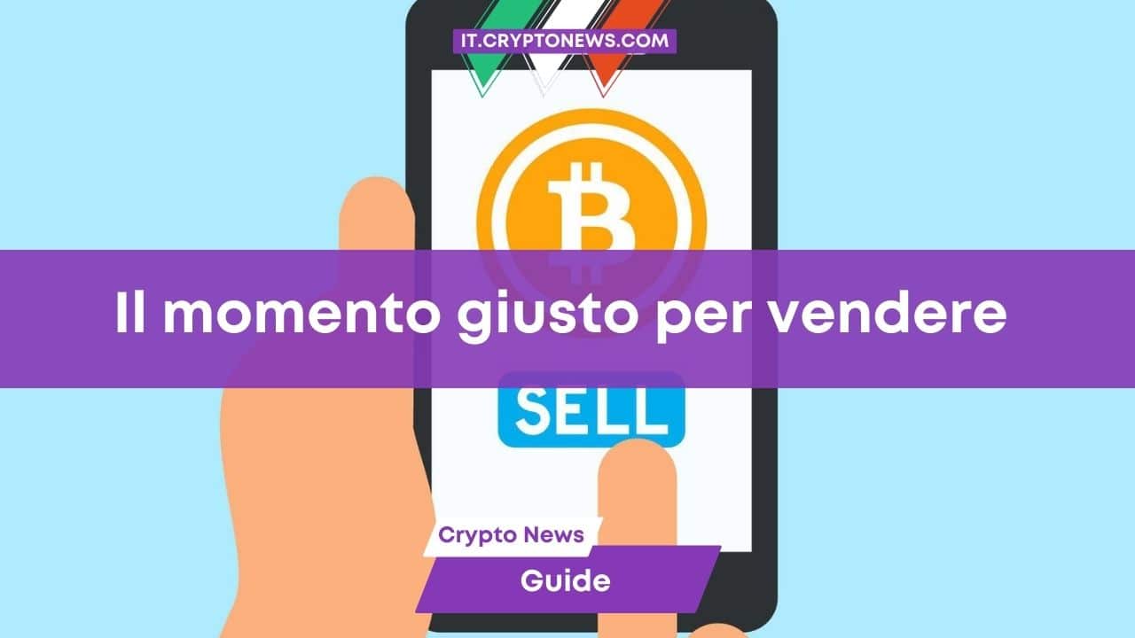 Come capire quando è il momento giusto per vendere le criptovalute e guadagnare