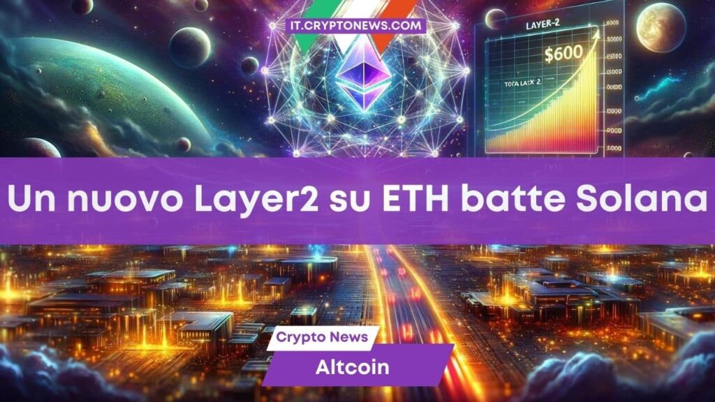 Un nuovo Layer2 su Ethereum si avvicina a Solana con 600 milioni di dollari di TVL in 10 giorni