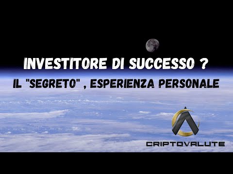 Investitore di SUCCESSO ? Il “SEGRETO” , esperienza personale