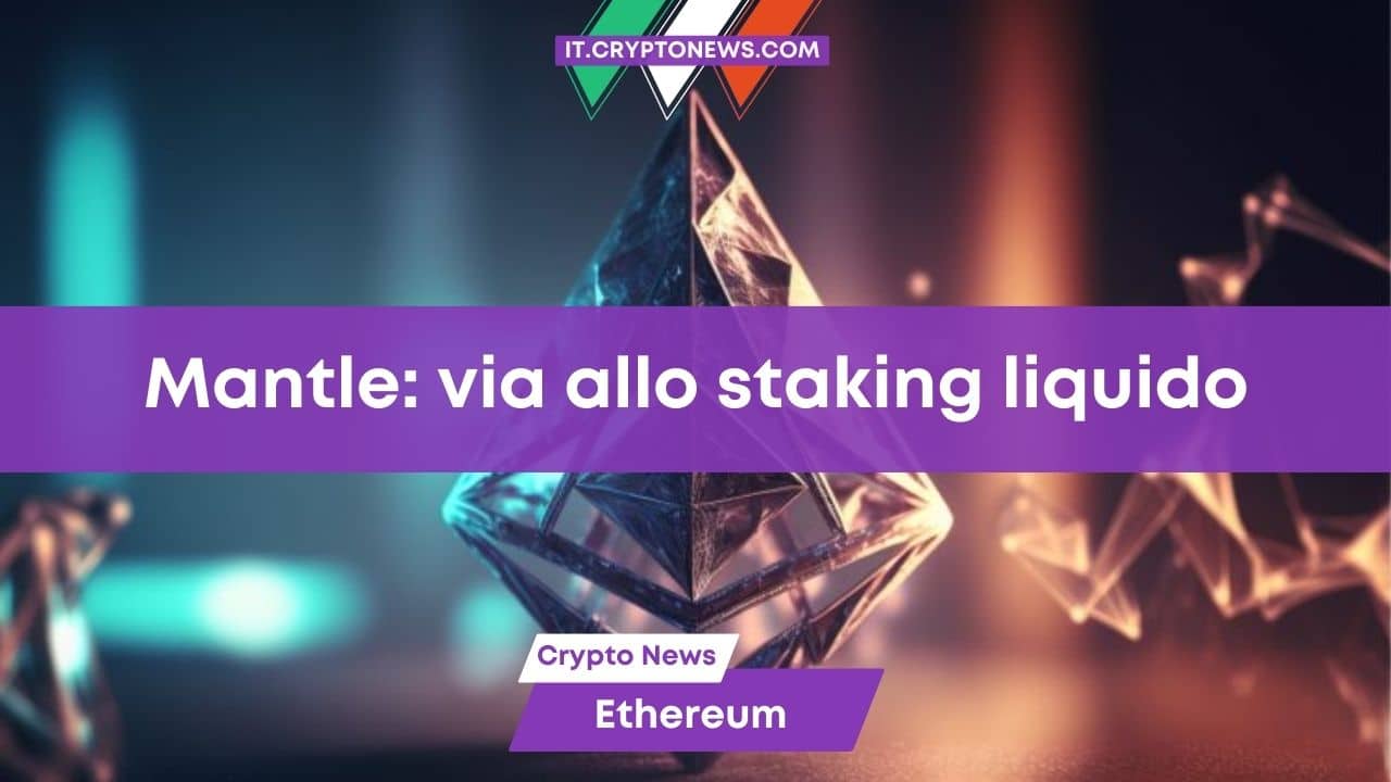 Mantle lancia il protocollo di staking liquido non custodial su Ethereum