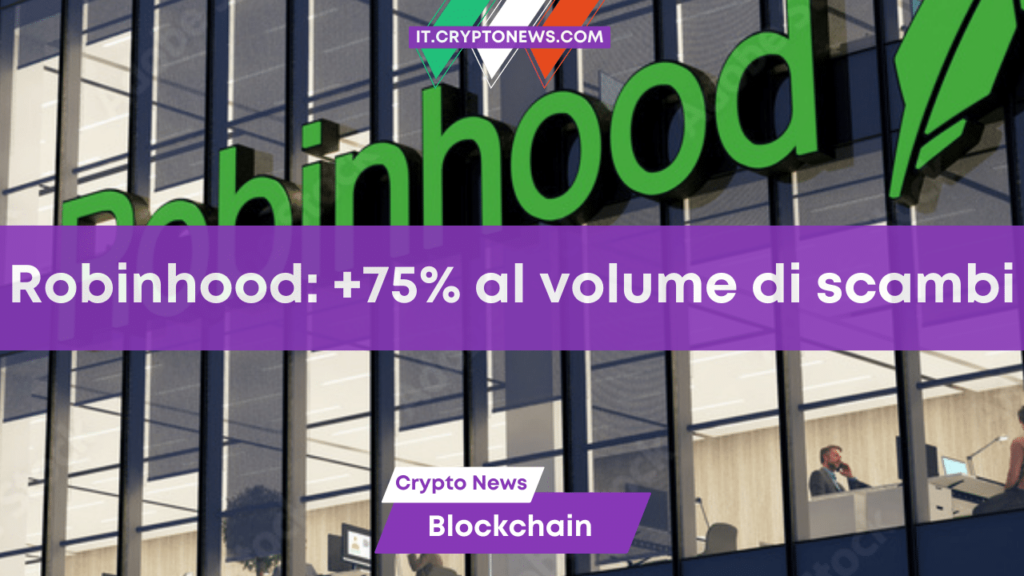 Robinhood registra un’impennata del 75% nel volume di scambio di criptovalute
