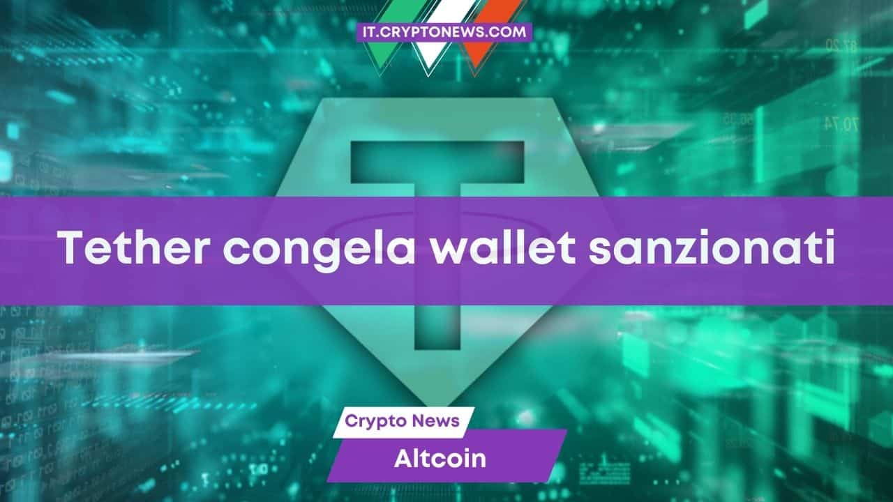 Tether congela i token dei wallet sottoposti a sanzioni dall’OFAC