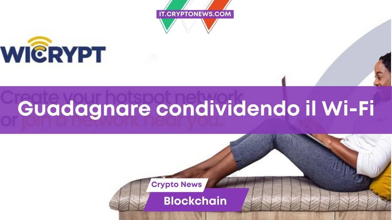 Guadagnare condividendo Internet. Ecco cos’è e come funziona Wicrypt Network Token (WNT)